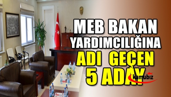 MEB Bakan yardımcısı emekli oluyor! İşte yerine adı geçen 5 aday..