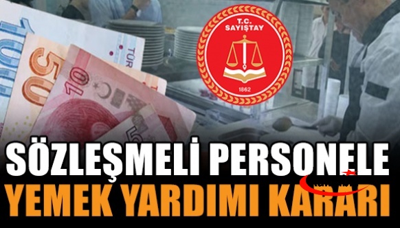 4/B sözleşmeli personeli ilgilendiriyor! İşte Sayıştay'dan sözleşmeliye nakdi yemek yardımı kararı!