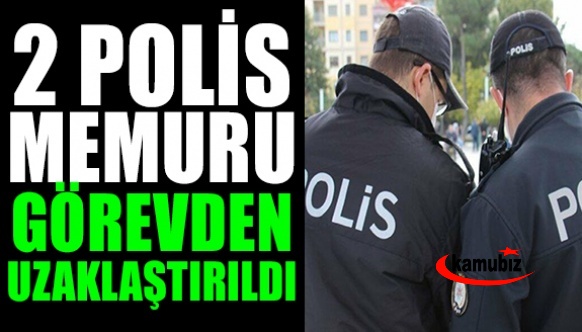 2 polis memuru görevden uzaklaştırıldı