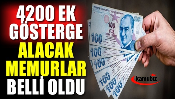 4200 ek gösterge alacak memurlar belli oldu!