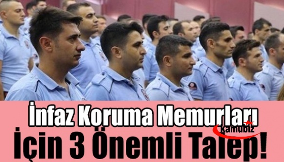 İnfaz koruma memurları için 3 önemli talep! Güvenlik sınıfı, 3600 ek gösterge ve kadro..