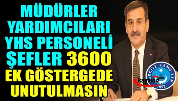 Kamu-Sen: 3600 Ek Göstergede müdürler, müdür yardımcıları, şefler, yardımcı hizmetler unutulmamalı!