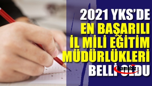 2021 YKS'de en başarılı İlk 10 milli eğitim müdürlüğü belli oldu!