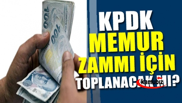 KPDK memur zammı için toplanacak  mı?