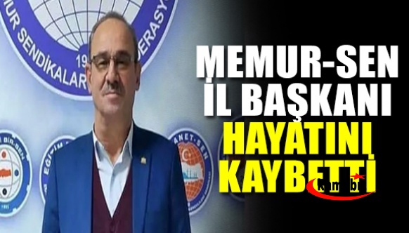 Memur – Sen İl Başkanı Hayatını Kaybetti