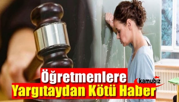 Öğretmenlere Yargıtay'dan kötü haber!