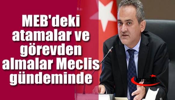 MEB'deki atamalar ve görevden almalar Meclis gündeminde