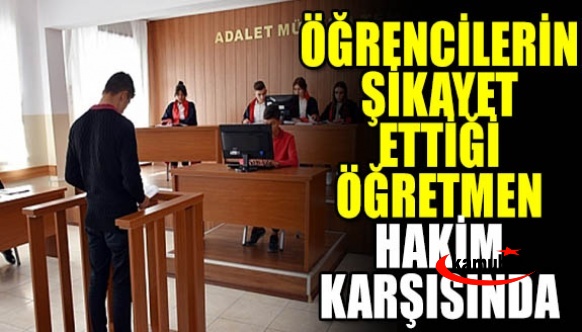 Öğrencilerin Şikayet Ettiği Öğretmen Hakim Karşısına Çıktı!