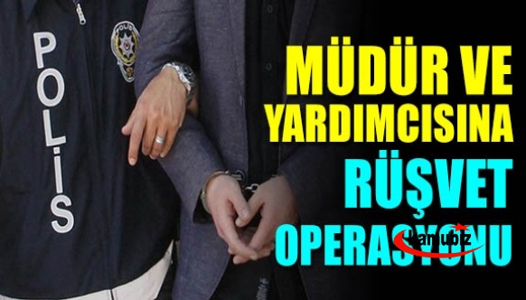 Müdür ve yardımcılarına rüşvet operasyonu