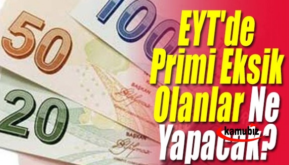 EYT'de primi eksik olanlar ne yapacak? İşte yeni borçlanma formülü..