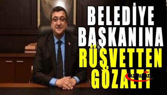 Belediye Başkanı ile 3 kişiye, rüşvet ve irtikaptan gözaltı