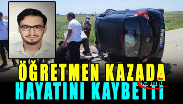 Öğretmen trafik kazasında hayatını kaybetti!