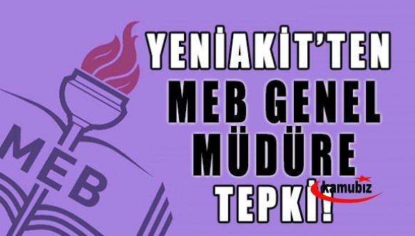 Yeniakit'ten MEB Genel Müdüre Tepki!