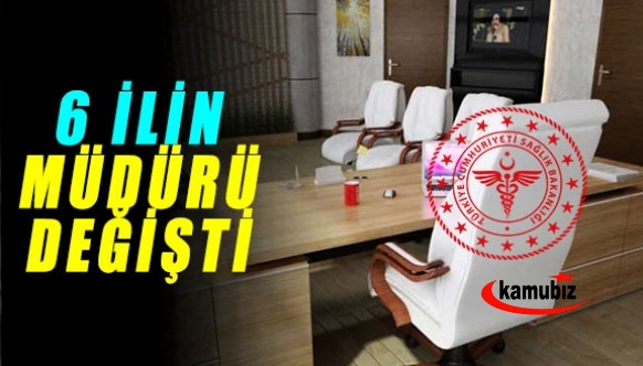 6 ilin sağlık müdürü değişti