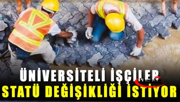 Üniversiteli işçiler kadro değil, statü değişikliği istiyor!