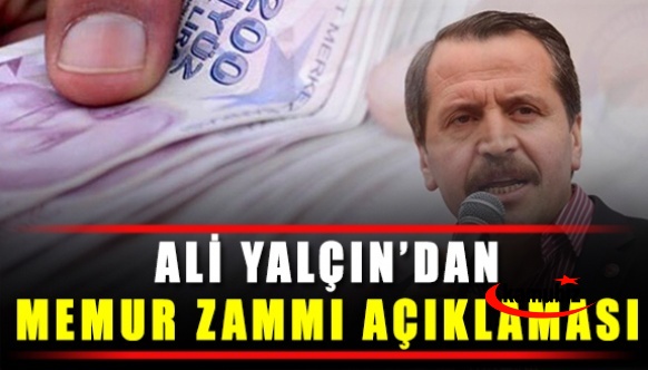 Ali Yalçın'dan temmuz memur zammı açıklaması