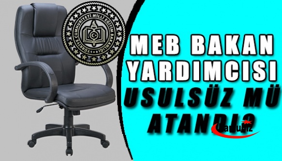 Milli Eğitim Bakan Yardımcısı’nın ataması usulsüz mü?