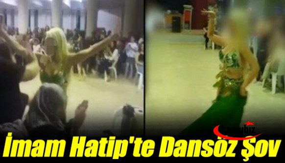 İmam Hatip'te dansöz şov... Görevden alındı