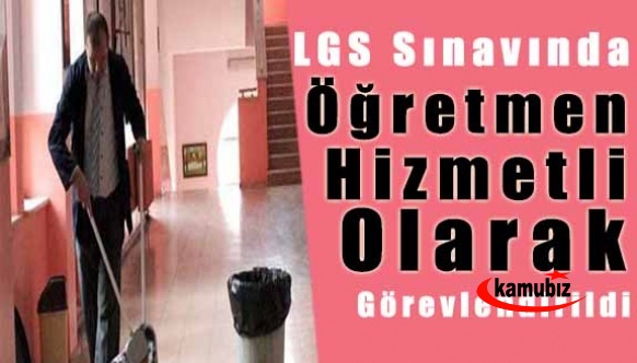 LGS Sınavında Öğretmen Hizmetli Olarak Görevlendirildi