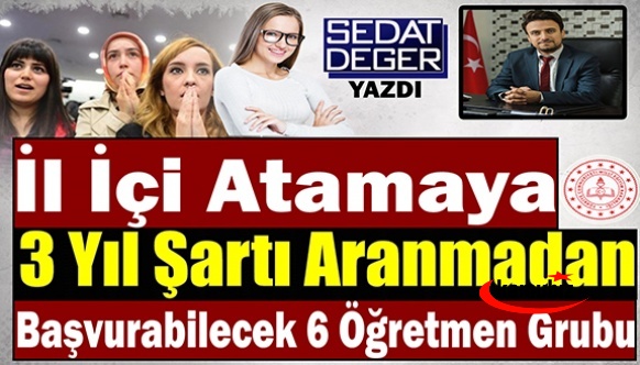 İl İçi Atamaya 3 Yıl Şartı Aranmadan Başvurabilecek 6 Öğretmen Grubu