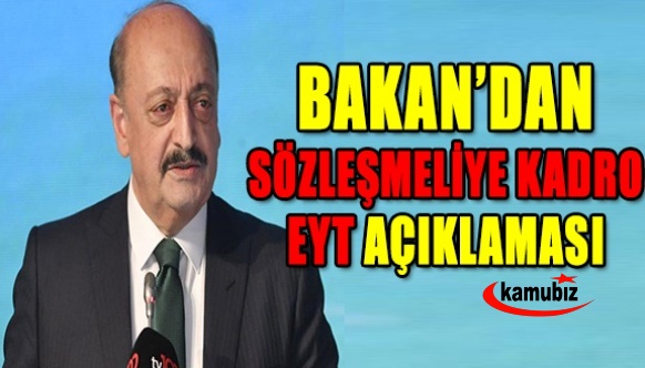 Çalışma Bakanı Bilgin'den müjde! ' EYT ve sözleşmeliye kadro' önümüzde..