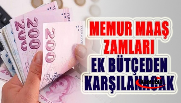 20 yıl sonra bir ilk! Memurların temmuz zamları ek bütçeden karşılanacak