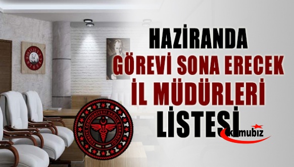 14 Haziran'da Görevi Sona Erecek İl Sağlık Müdürlerine Ait İsim Listesi