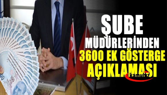 Şube Müdürlerinden 3600 ek gösterge açıklaması