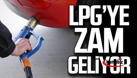 LPG'ye zam geliyor