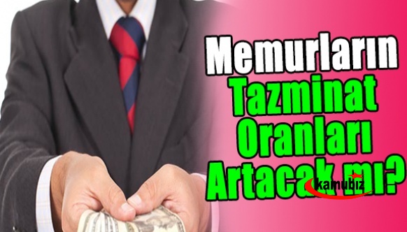 Memurların tazminat yansıtma oranları artacak mı?