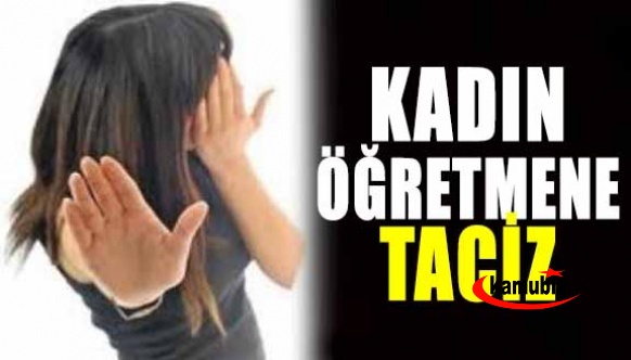 Kadın öğretmene taciz ve tehdit