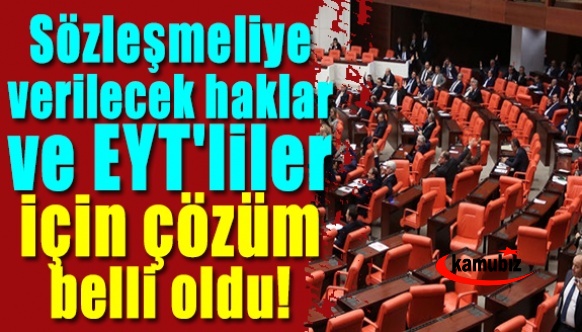 Sözleşmeli memurlara verilecek haklar ve EYT'liler için çözüm belli oldu!