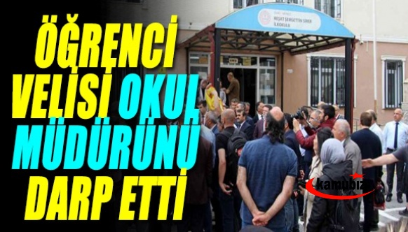 Öğrenci velisi okul müdürünü darp etti!