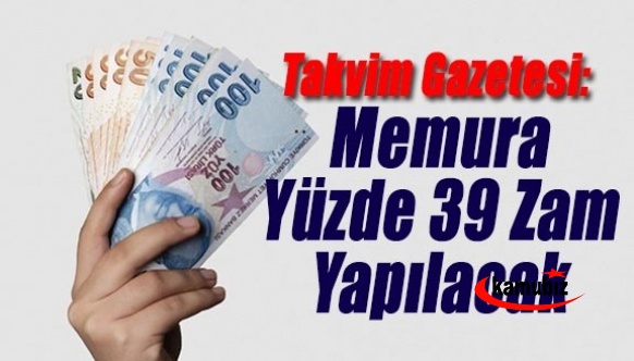 Takvim Gazetesi: Haziran Enflasyonu Yüzde 2,97 Çıkartılıp Memura Yüzde 39 Zam Yapılacak