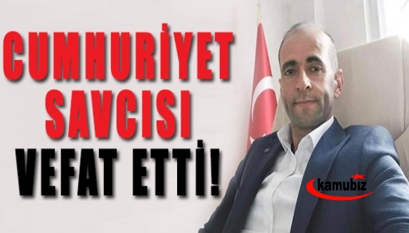 Cumhuriyet Savcısı vefat etti