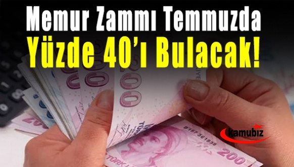 Memur Zammı Temmuzda Yüzde 40’ı Bulacak!