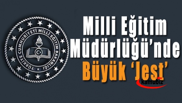 İl Milli Eğitim Müdürlüğü’nde büyük ‘Jest’