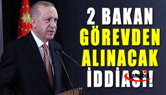 Kabinede 2 bakan görevden alınacak iddiası