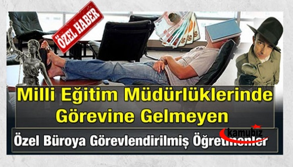 Milli eğitim müdürlüklerinde göreve gelmeyen özel büro görevlendirmeleri