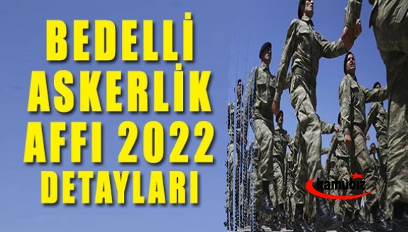 Bedelli askerlik affı 2022 detayları belli oldu