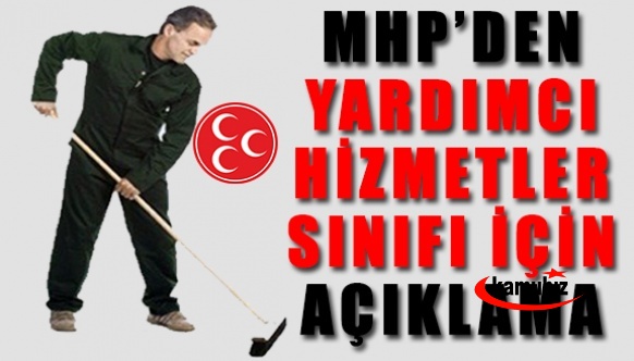 Yardımcı hizmetler sınıfının genel idare ve teknik hizmetler sınıfına alınmasına dair MHP'den önemli açıklama