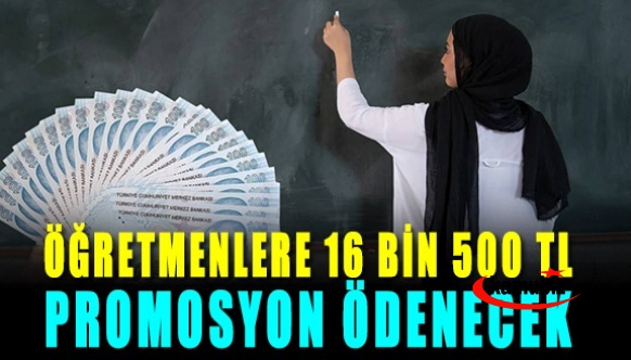 Öğretmenlere 16 bin 500 TL promosyon ödenecek