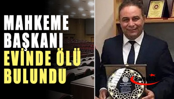 Ağır Ceza Mahkemesi Başkanı ölü bulundu