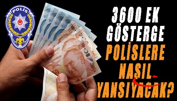 3600 ek gösterge düzenlemesi Emniyet personeline nasıl yansıyacak?