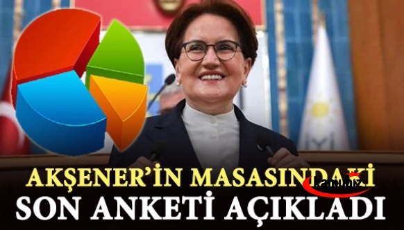 İşte Akşener'in masasındaki son anket