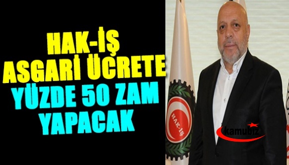 Hak-İş asgari ücrete yüzde 50 ek zam yapacak