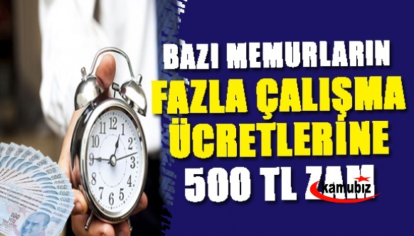 Bazı memurların aylık maktu fazla çalışma ücretlerine 500 TL zam