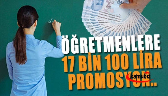 Öğretmenler 17.100 TL rekor promosyon alacak