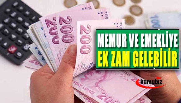 Memur ve emeklilere ek zam gelebilir