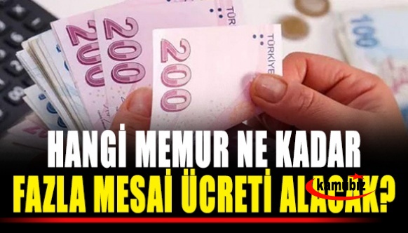 Hangi memur ne kadar fazla çalışma ücreti alacak? İşte unvanlarına göre fazla mesai ücreti miktarları